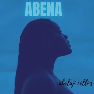 ดาวน์โหลดและฟังเพลง ABENA พร้อมเนื้อเพลงจาก ABOLAJI COLLINS