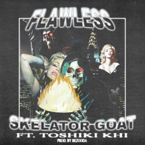 ดาวน์โหลดและฟังเพลง FLAWLESS (feat. TOSHIKI KHI & BEZOODA) (Explicit) พร้อมเนื้อเพลงจาก Skelator Goat