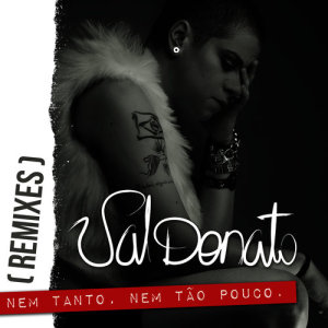 收聽Val Donato的Nem Tanto, Nem Tão Pouco (Alternative Mix) (Alternative Mix|Alternative Mix)歌詞歌曲