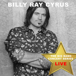 Album Big Bang Concert Series: Billy Ray Cyrus (Live) from Billy Ray Cyrus