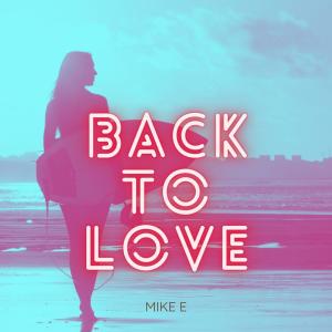 ดาวน์โหลดและฟังเพลง Back to Love พร้อมเนื้อเพลงจาก Mike E
