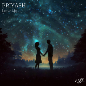 收聽Priyash的Leave Me歌詞歌曲
