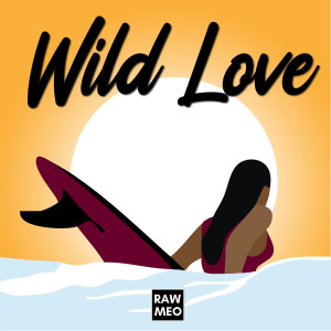 Listen to Wild Love song with lyrics from RAWMEO