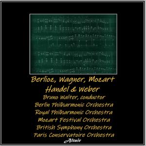 อัลบัม Berlioz, Wagner, Mozart, Handel & Weber ศิลปิน Mozart Festival Orchestra