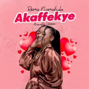 ดาวน์โหลดและฟังเพลง Akaffekye (Acoustic) พร้อมเนื้อเพลงจาก Rema Namakula