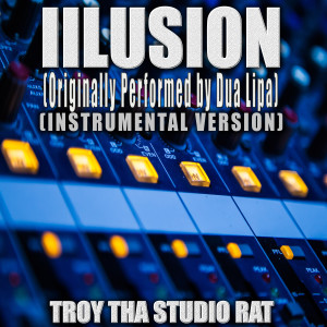 Troy Tha Studio Rat的專輯Illusion (Originally Performed by Dua Lipa) (Instrumental Version)