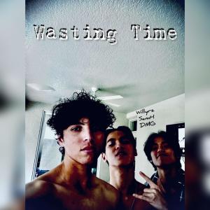 Album Wasting Time (feat. Willyrz & DMG) (Explicit) oleh Samh