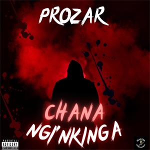อัลบัม Chana ngi nkinga (feat. King Master Chisa) (Explicit) ศิลปิน PROZAR