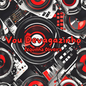 ดาวน์โหลดและฟังเพลง Vou Devagazinho (Explicit) พร้อมเนื้อเพลงจาก Zequinha Oliveira