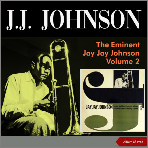 J. J. Johnson的专辑The Eminent Jay Jay Johnson, Vol. 2 (Album of 1956)