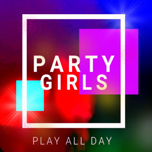 อัลบัม Play All Day ศิลปิน Party Girls
