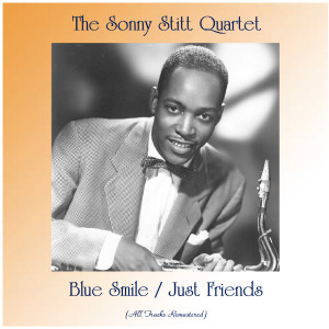 收聽The Sonny Stitt Quartet的Just Friends (Remastered 2019)歌詞歌曲