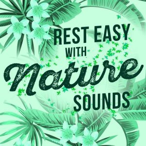 Nature Sounds Sleep的專輯Rest Easy with Nature Sounds