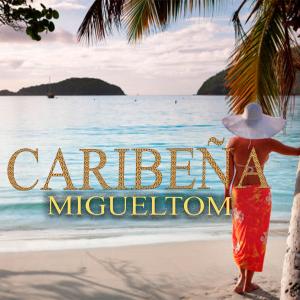 收聽Migueltom的caribeña歌詞歌曲