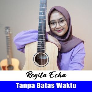 Dengarkan Tanpa Batas Waktu lagu dari Regita Echa dengan lirik