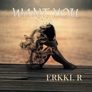 收聽Erkki.R的Want You歌詞歌曲