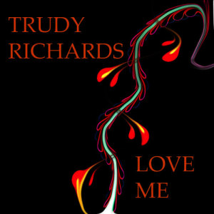 ดาวน์โหลดและฟังเพลง Love Me พร้อมเนื้อเพลงจาก Trudy Richards