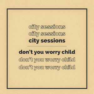 Don't You Worry Child (feat. Citycreed)