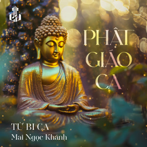 ดาวน์โหลดและฟังเพลง Từ Bi Ca (Remastered) พร้อมเนื้อเพลงจาก Mai Ngọc Khánh