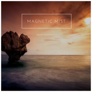 收聽Magnetic Mist的Dream of Eternity歌詞歌曲