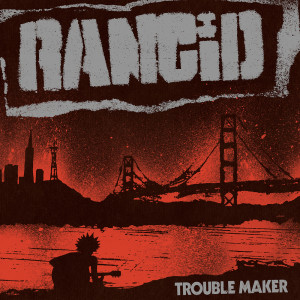 Album Trouble Maker from Rancid