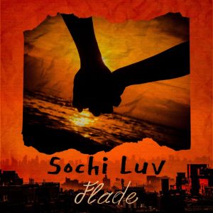 Listen to Sochi Luv (Explicit) song with lyrics from Flade