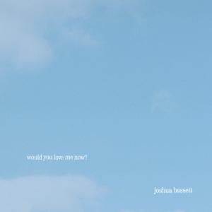 Joshua Bassett的專輯would you love me now?