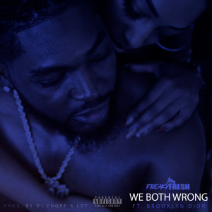 Listen to We Both Wrong (Explicit) song with lyrics from Freaky Fresh