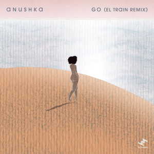 ดาวน์โหลดและฟังเพลง Go (Radio Edit) พร้อมเนื้อเพลงจาก Anushka