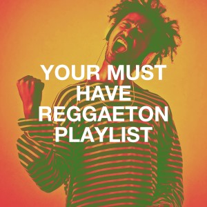 Album Your Must Have Reggaeton Playlist from D.J.Latin Reggaeton