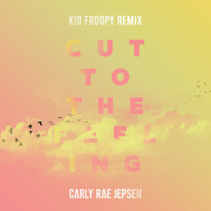 收聽Carly Rae Jepsen的Cut To The Feeling (Kid Froopy Remix)歌詞歌曲