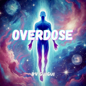 Listen to Overdose (Explicit) song with lyrics from guigui