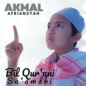 Dengarkan Bil Qur'ani Sa'amdhi lagu dari Akmal Afriansyah dengan lirik