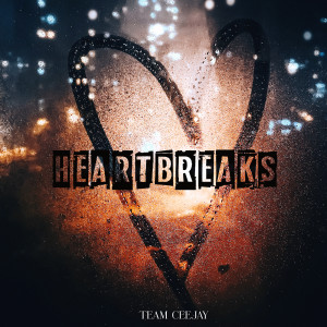 收听Team Ceejay的Heartbreaks (Explicit)歌词歌曲
