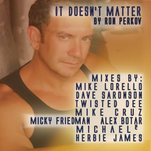 ดาวน์โหลดและฟังเพลง It Doesn't Matter พร้อมเนื้อเพลงจาก Ron Perkov