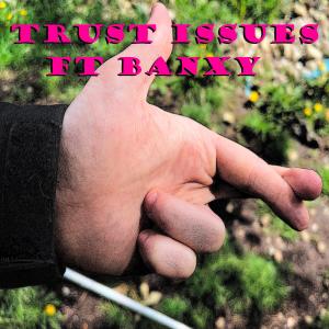 收聽Steel Bars的Trust Issues (feat. Banxy) (Explicit)歌詞歌曲