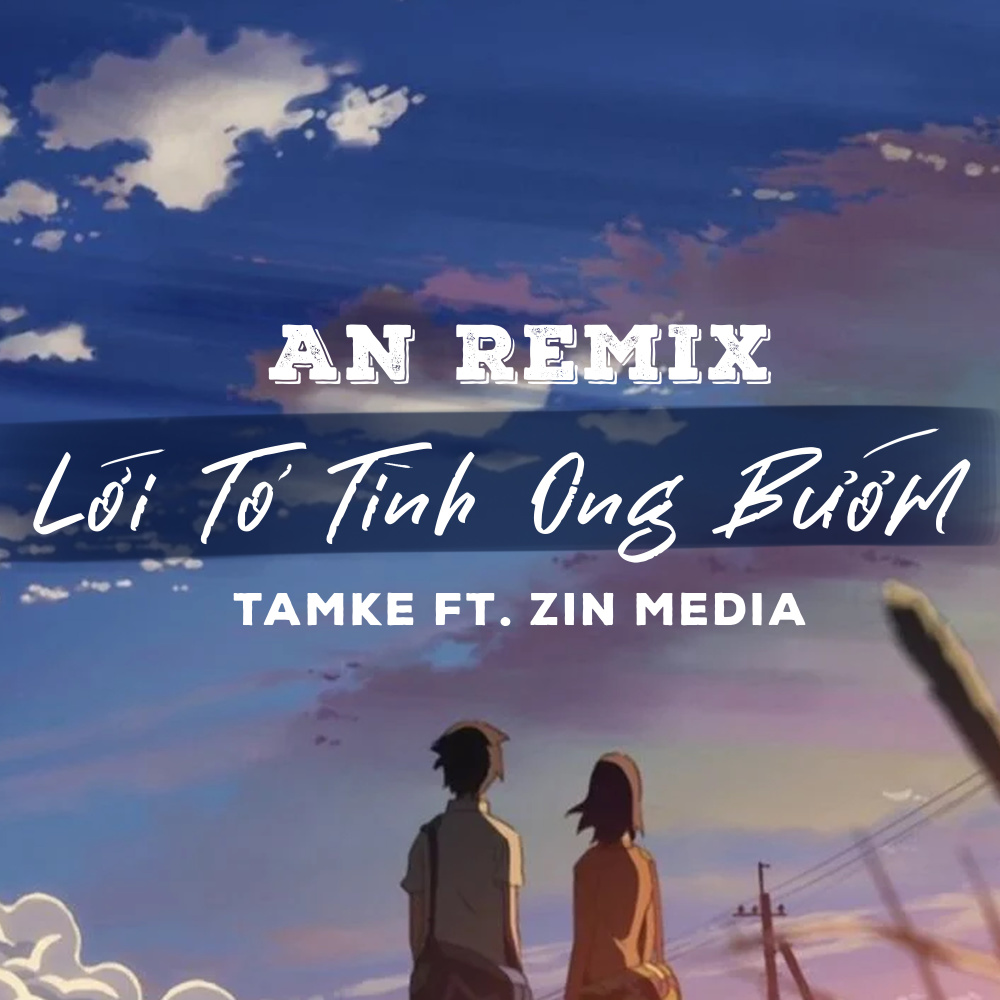Lời Tỏ Tình Ong Bướm (AN Remix)