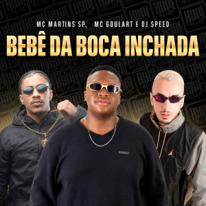 ดาวน์โหลดและฟังเพลง Bebê da Boca Inchada (Explicit) พร้อมเนื้อเพลงจาก Mc Martins Sp