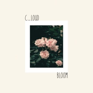 ดาวน์โหลดและฟังเพลง Bloom พร้อมเนื้อเพลงจาก C_loud