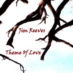 收聽Jim Reeves的Theme Of Love (I Love To Say I Love You)歌詞歌曲