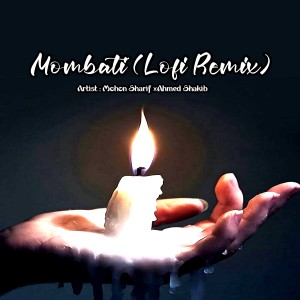 Listen to Mombati (Lofi Remix) song with lyrics from Mohon Sharif