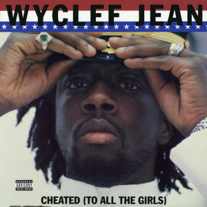 收聽Wyclef Jean的Cheated (R&B Remix) (R&B Remix|Explicit)歌詞歌曲