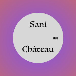 收聽Sani的Château歌詞歌曲