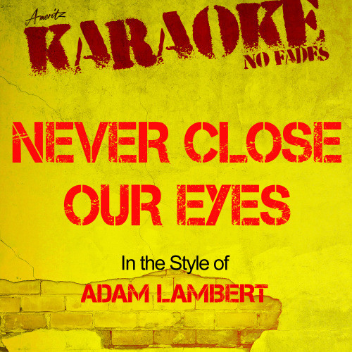 Never Close Our Eyes (In the Style of Adam Lambert) [Karaoke Version] (Karaoke Version)