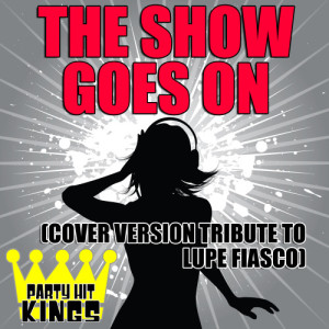 收聽Party Hit Kings的The Show Goes On (Cover Version Tribute to Lupe Fiasco)歌詞歌曲