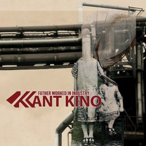 Kant Kino的專輯Father Worked in Industry (Bonus Tracks Version)