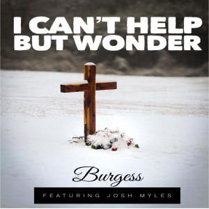 Burgess的專輯I Can't Help But Wonder (feat. Josh Myles)