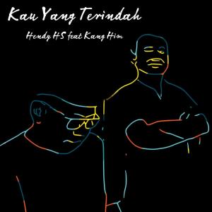 收聽Hendy HS的Kau Yang Terindah (feat. Kang Him)歌詞歌曲