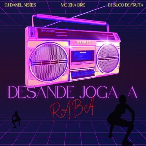 Listen to DESANDE JOGA A RABA (Explicit) song with lyrics from Mc Zika Dre.
