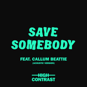 ดาวน์โหลดและฟังเพลง Save Somebody (Acoustic Version) พร้อมเนื้อเพลงจาก High Contrast